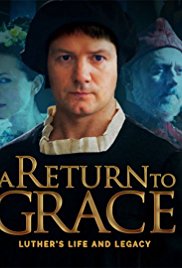 A Return to Grace: Luther's Life and Legacy