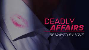 Watch Deadly Affairs: Betrayed by Love - Season 1