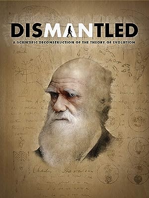 Dismantled: A Scientific Deconstruction Of The Theory Of Evolution