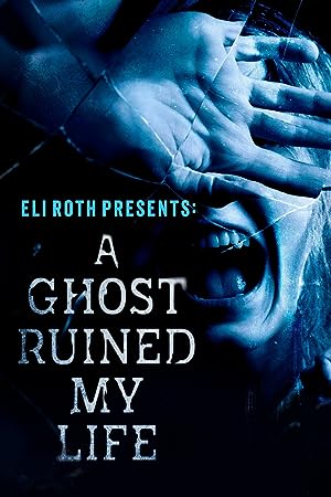 Eli Roth Presents: A Ghost Ruined My Life: Season 1