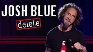 Watch Josh Blue : Delete